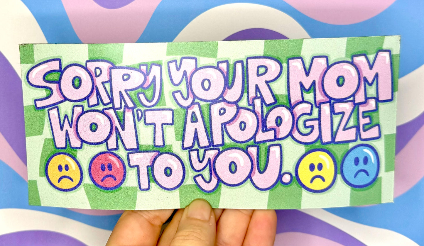 Sorry Your Mom Won't Apologize Bumper Magnet