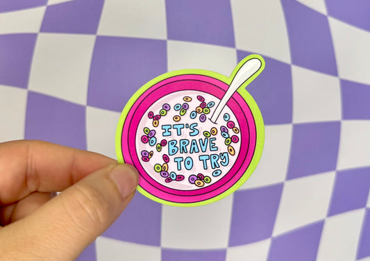 It's Brave To Try Sticker