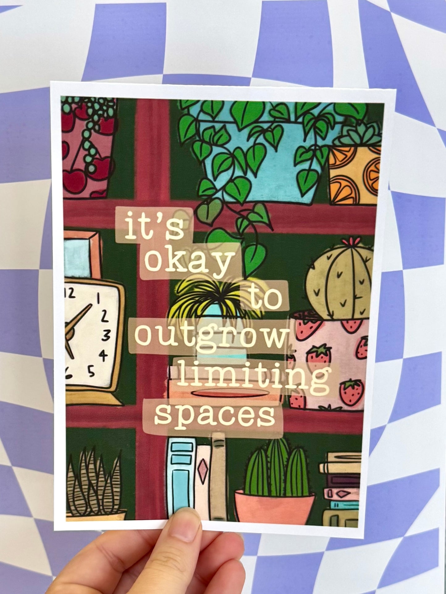 It’s Okay To Outgrow Limiting Spaces Print