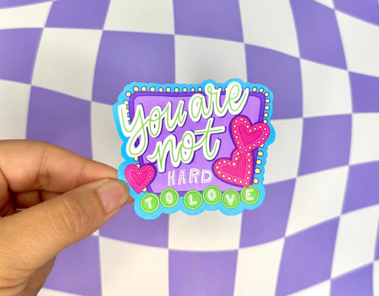 You Are Not Hard To Love Sticker