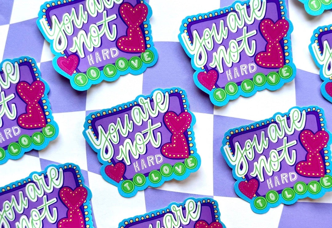 You Are Not Hard To Love Sticker