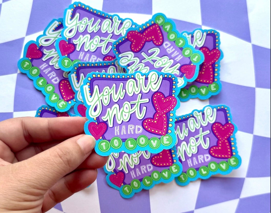 You Are Not Hard To Love Sticker
