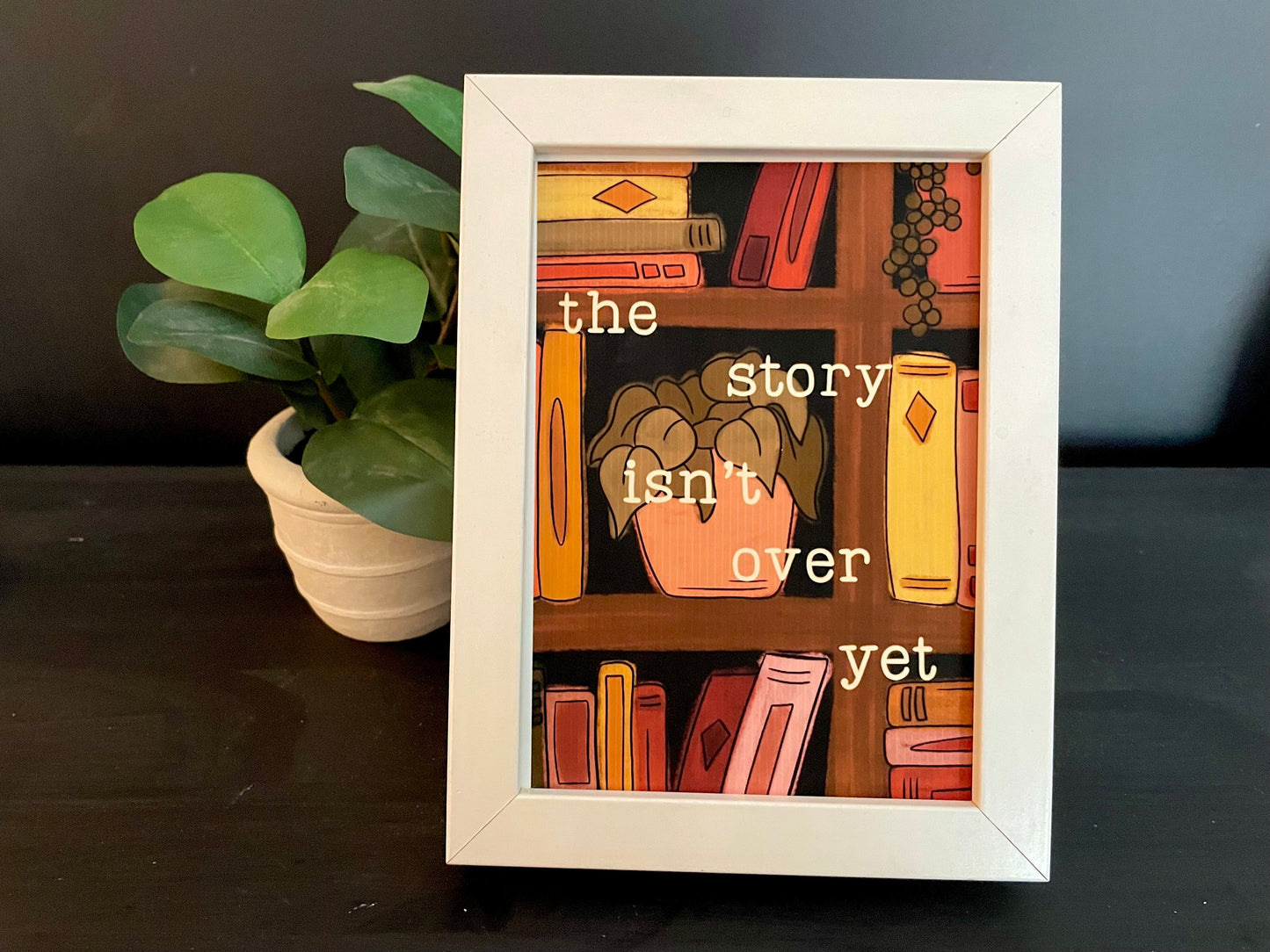 The story isn’t over yet 5X7 Print Book Lovers Bookshelf Therapist Office Mental Health Affirmation