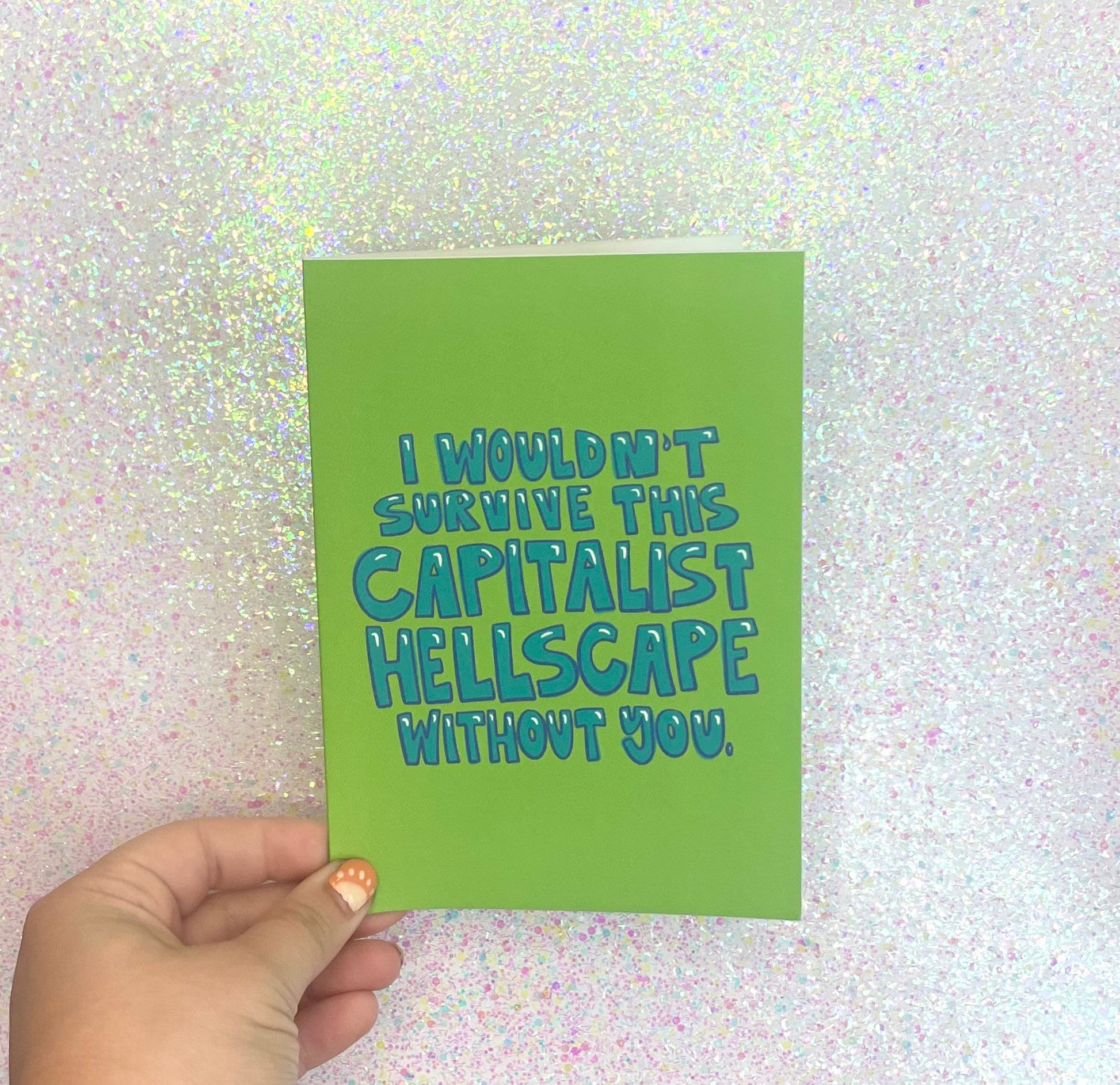 Wouldn't Survive This Capitalist Hellscape Without You Greeting Card Thinking of You Grateful Note Friends Specific Message Mental Health