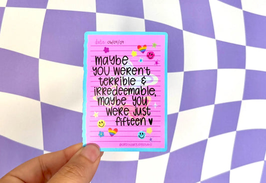 Maybe You Were Fifteen Sticker